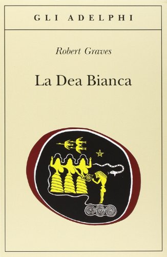 La Dea Bianca. Grammatica storica del mito poetico