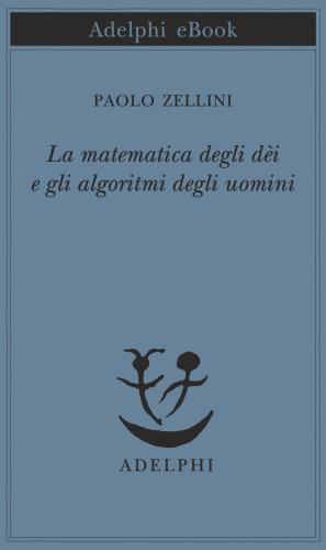 La matematica degli dèi e gli algoritmi degli uomini