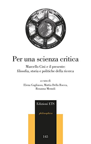 Per una scienza critica : Marcello Cini e il presente : filosofia, storia e politiche della ricerca