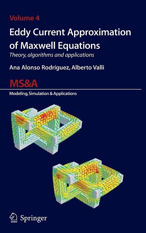 Eddy Current Approximation of Maxwell Equations: Theory, Algorithms and Applications (MS&amp;A, 4)