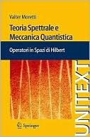 Teoria spettrale e meccanica quantistica. Operatori in spazi di Hilbert