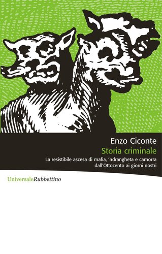 Storia criminale : la resistibile ascesa di mafia, 'ndrangheta e camorra dall'Ottocento ai giorni nostri