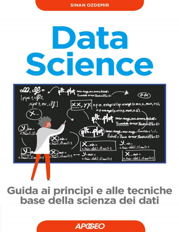 Data science : guida ai principi e alle tecniche base della scienza dei dati