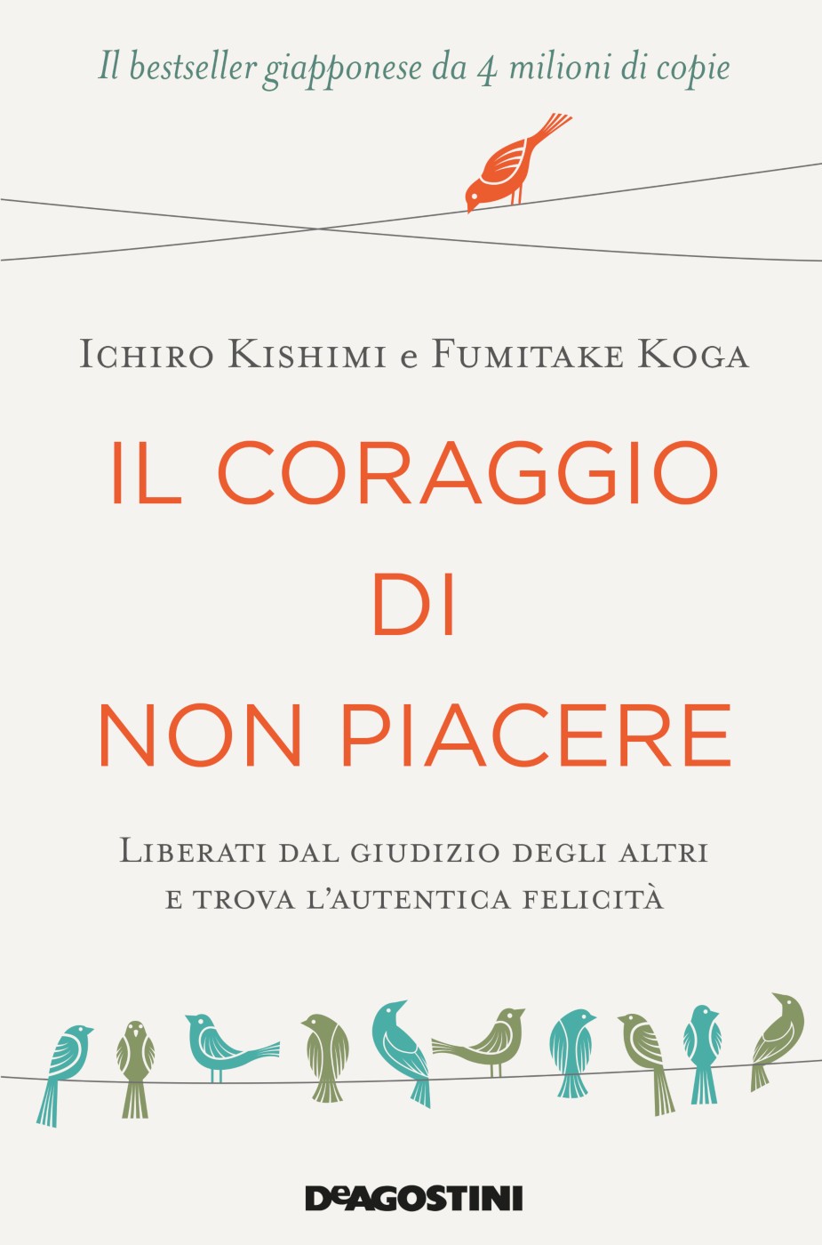 Il coraggio di non piacere: Liberati dal giudizio degli altri e trova l'autentica felicità.