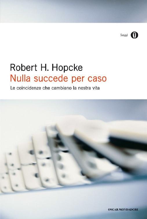 Nulla succede per caso : le coincidenze che cambiano la nostra vita