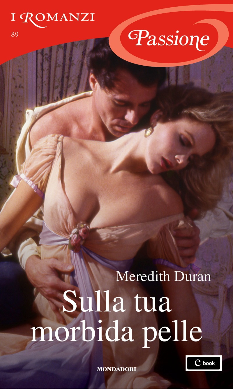 Sulla tua morbida pelle (I Romanzi Passione)