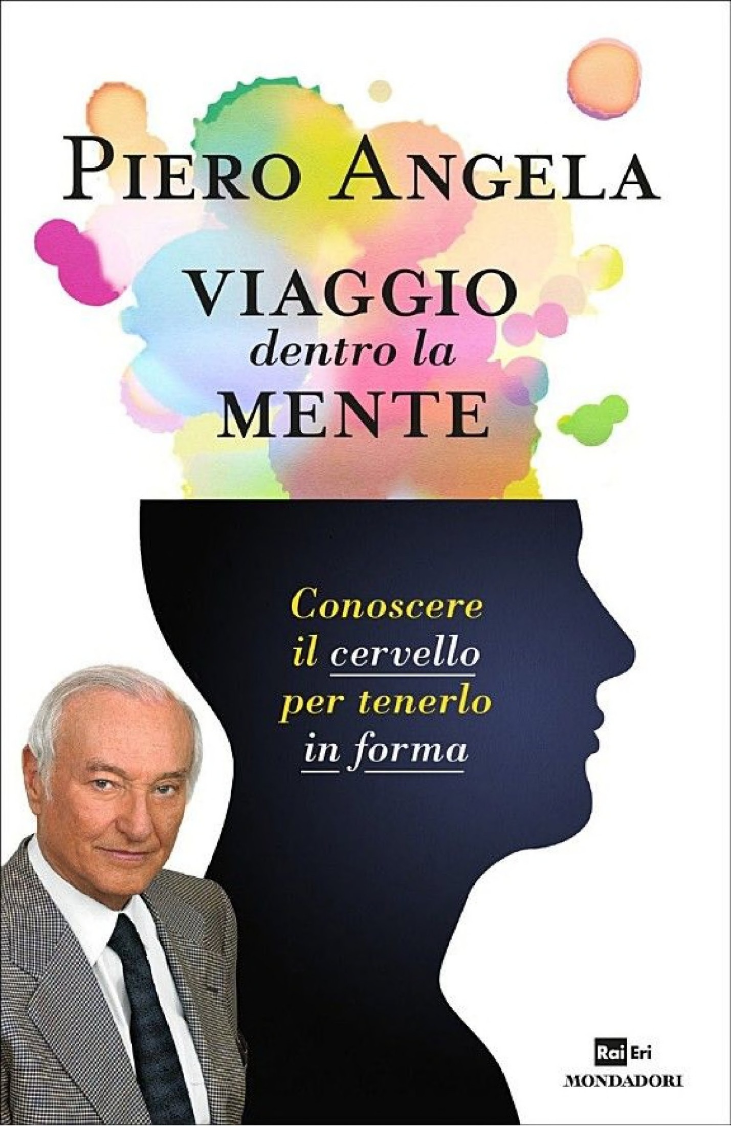 Viaggio dentro la mente : conoscere il cervello per tenerlo in forma