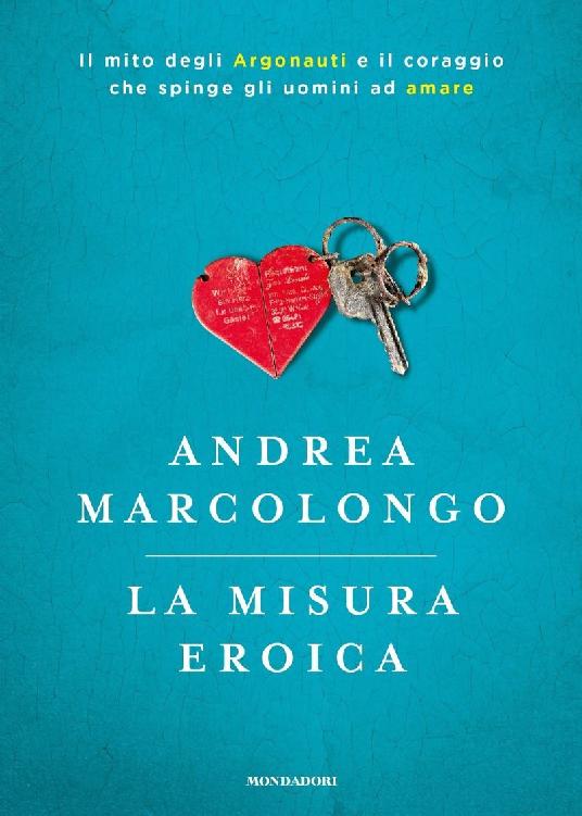 La misura eroica: Il mito degli Argonauti e il coraggio che spinge gli uomini ad amare (Italian Edition)