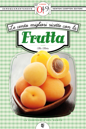 LE CENTO MIGLIORI RICETTE CON LA FRUTTA