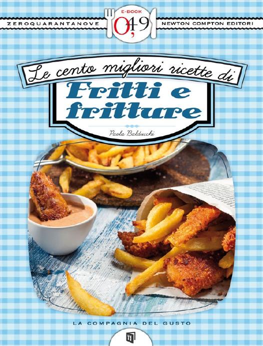 LE CENTO MIGLIORI RICETTE DI FRITTI E FRITTURE