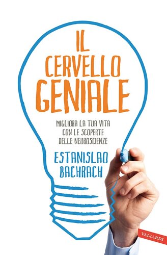 Il cervello geniale. Migliora la tua vita con le scoperte delle neuroscienze