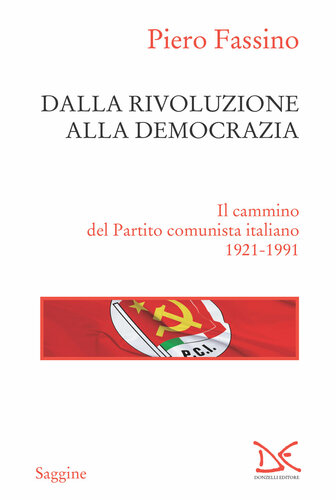 Dalla rivoluzione alla democrazia : il cammino del partito comunista italiano (1921-1991)