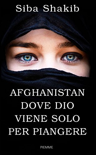 Afghanistan : dove Dio viene solo per piangere