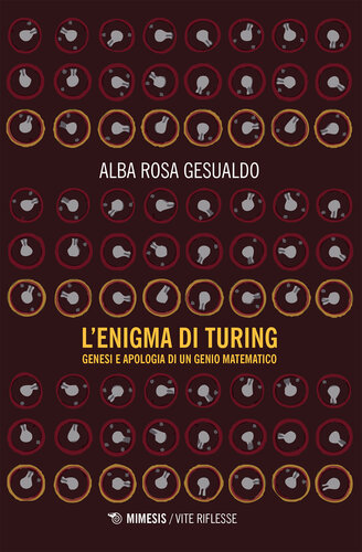 LENIGMA DI TURING;GENESI E APOLOGIA DI UN GENIO MATEMATICO