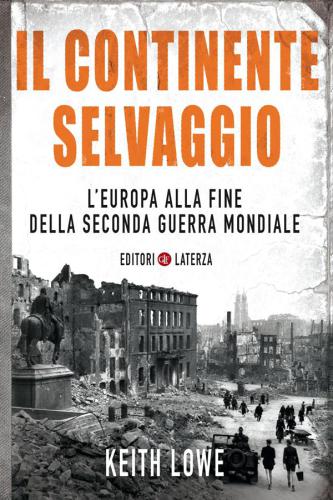 Il continente selvaggio : l'Europa alla fine della seconda guerra mondiale