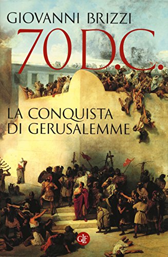 70 d.C. La conquista di Gerusalemme