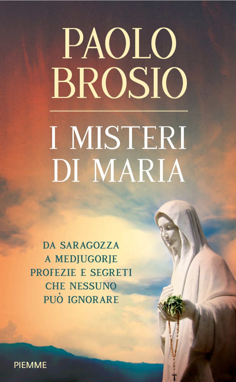 I misteri di Maria : da Saragozza a Medjugorje profezie e segreti che nessuno può ignorare