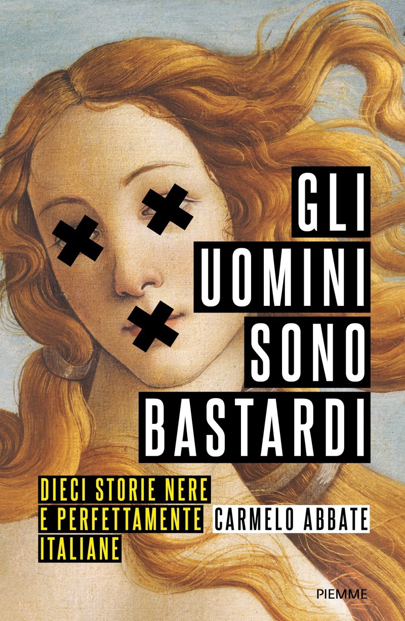 Gli uomini sono bastardi : dieci storie nere e perfettamente italiane