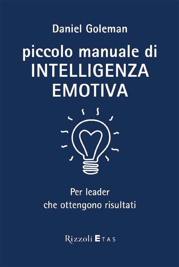 Piccolo manuale di intelligenza emotiva : per leader che ottengono risultati