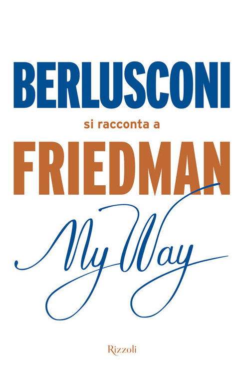 My Way. Berlusconi si racconta a Friedman