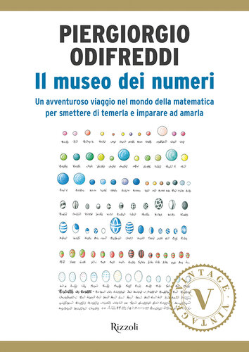 Il museo dei numeri. Un avventuroso viaggio nel mondo della matematica per smettere di temerla e imparare ad amarla