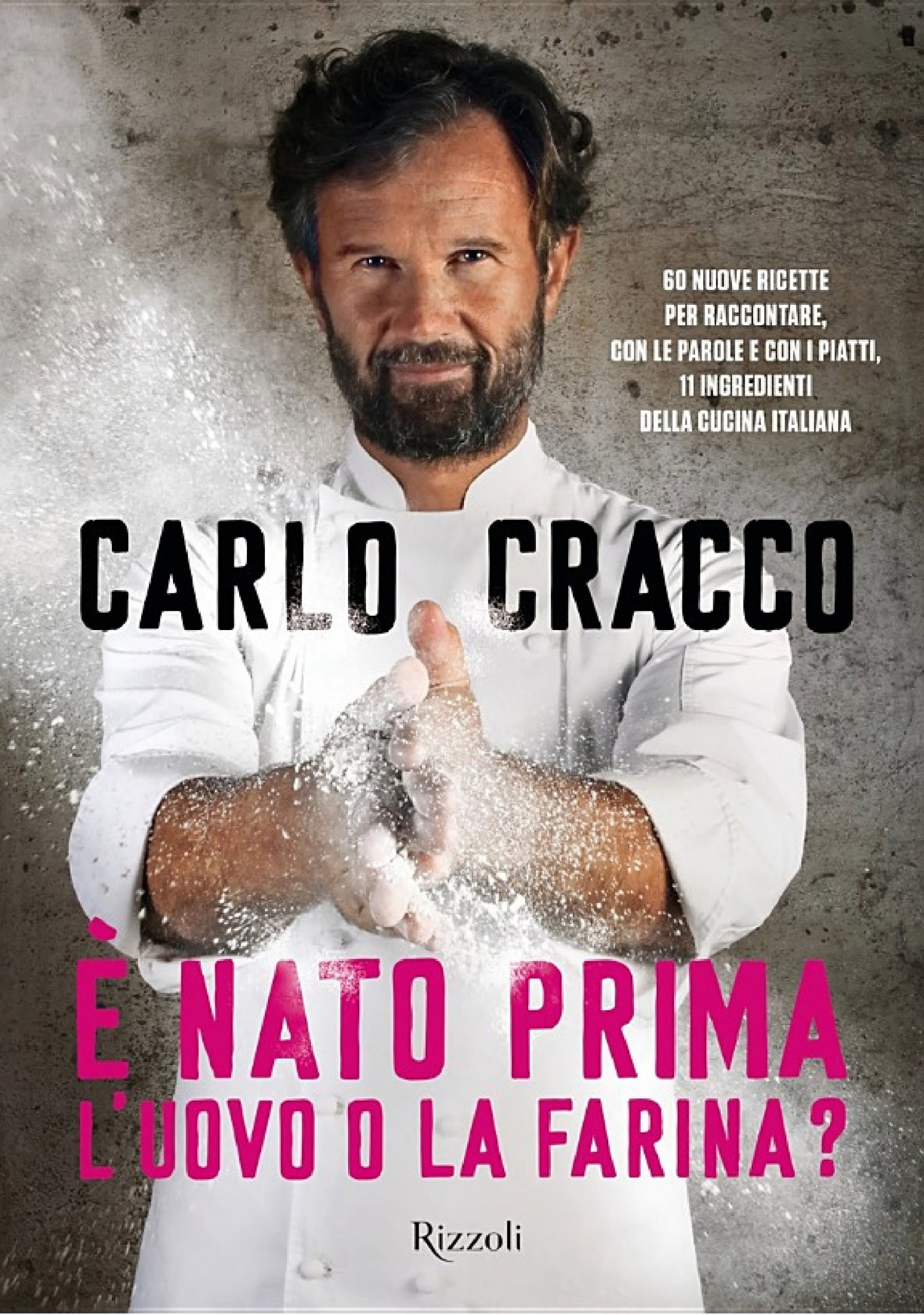 È nato prima l'uovo o la farina? : 60 nuove ricette per raccontare, con le parole e con i piatti, 11 ingredienti della della cucina italiana