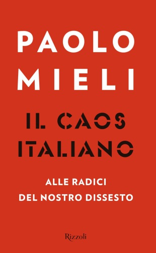 Il caos italiano : alle radici del nostro dissesto