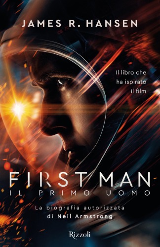 First man : il primo uomo : la biografia autorizzata di Neil Armstrong