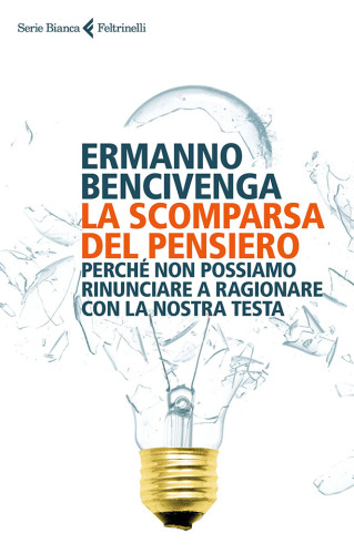 La scomparsa del pensiero : perché non possiamo rinunciare a ragionare con la nostra testa