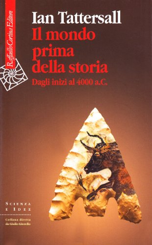 Il mondo prima della storia. Dagli inizi al 4000 a.C.