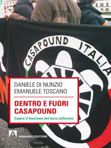 Dentro e fuori CasaPound : capire il fascismo del terzo millennio