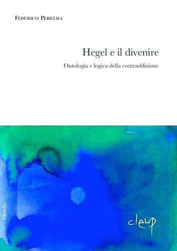 Hegel e il divenire : ontologia e logica della contraddizione