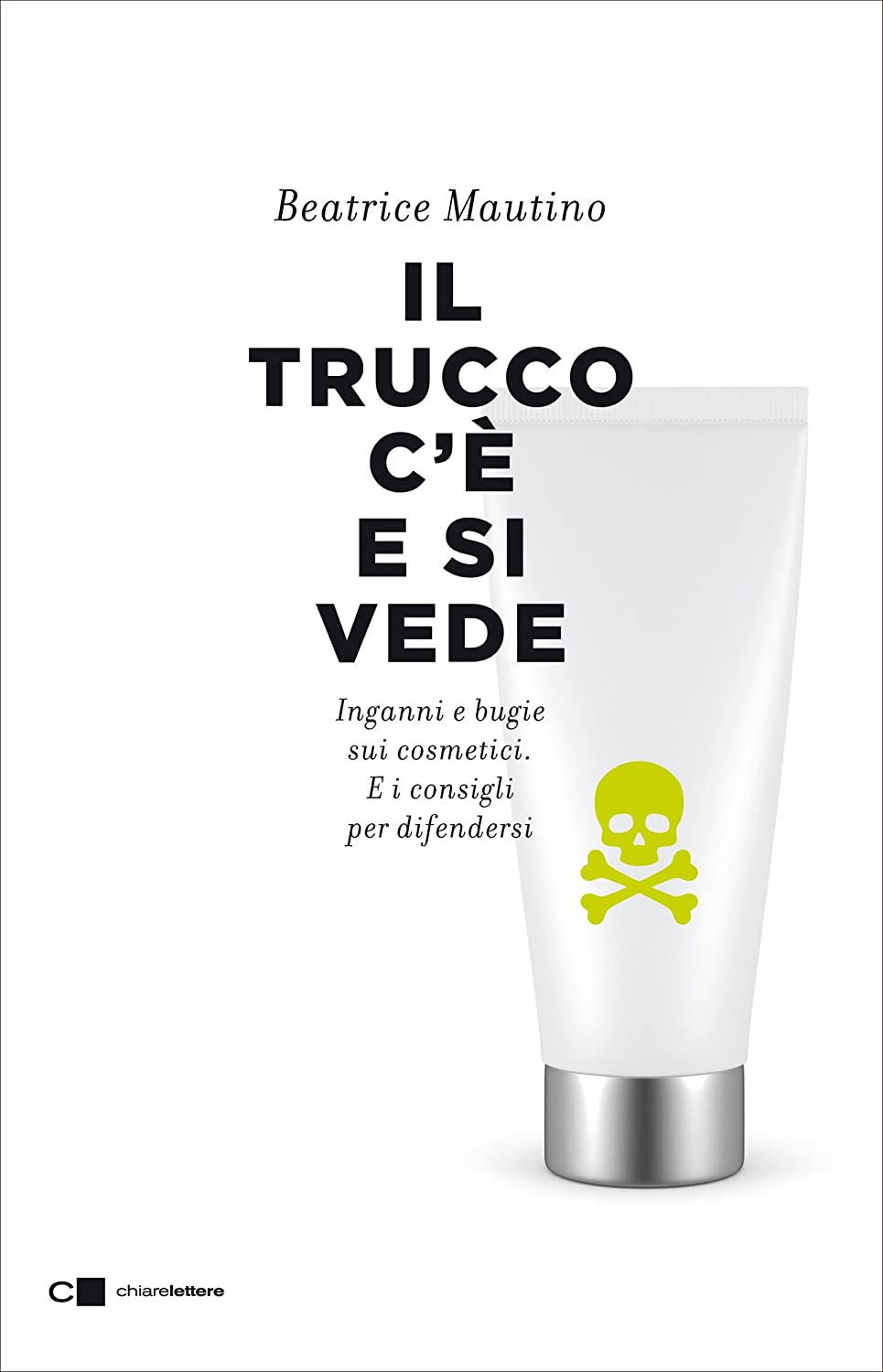 Il trucco c'&egrave; e si vede. Inganni e bugie sui cosmetici. E i consigli per difendersi