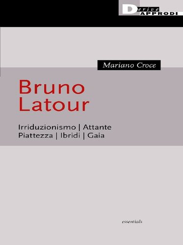 Bruno Latour : irriduzionismo, attante, piattezza, ibridi, Gaia