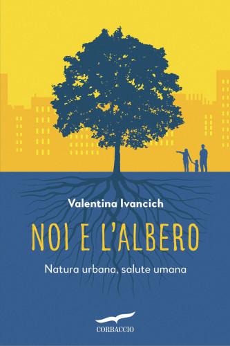 Noi e l'albero. Natura urbana, salute umana