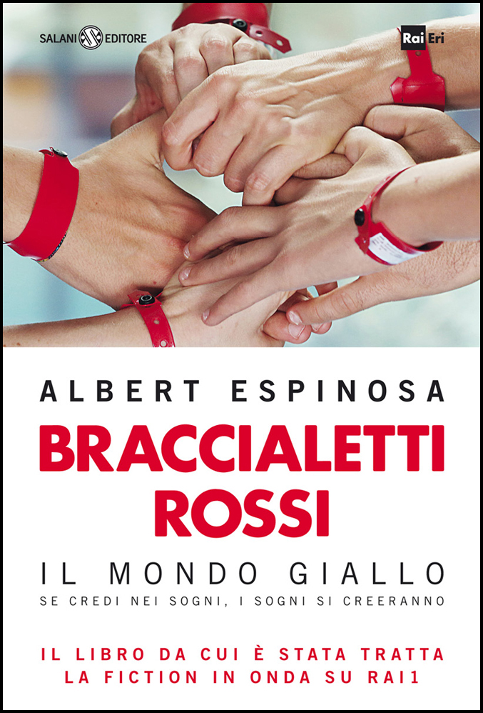 Braccialetti rossi : il mondo giallo : se credi nei sogni, i sogni si creeranno