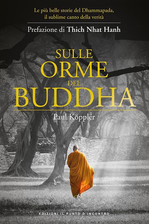 Sulle orme del Buddha. Le pi&ugrave; belle storie del Dhammapada, il sublime canto della verit&agrave;