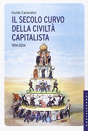 Il secolo curvo della civiltà capitalista: 1914-2014