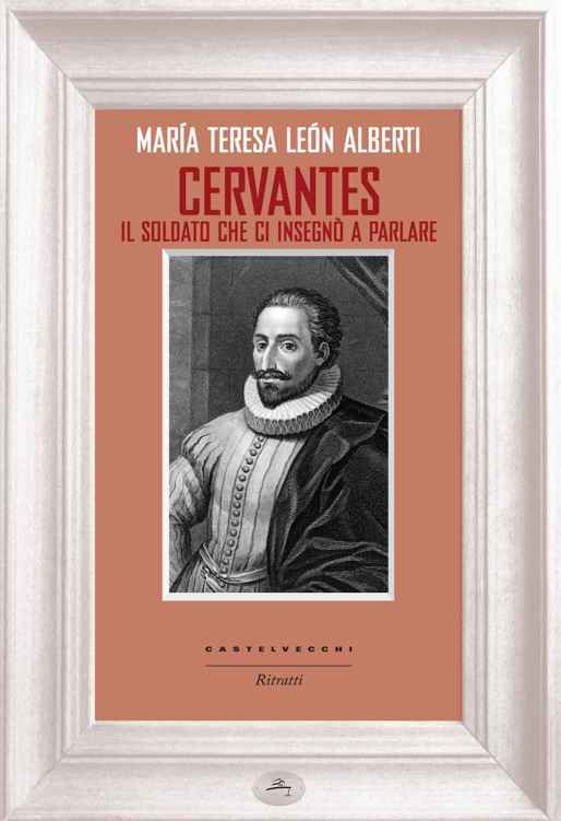 CERVANTES;IL SOLDATO CHE CI INSEGNO A PARLARE