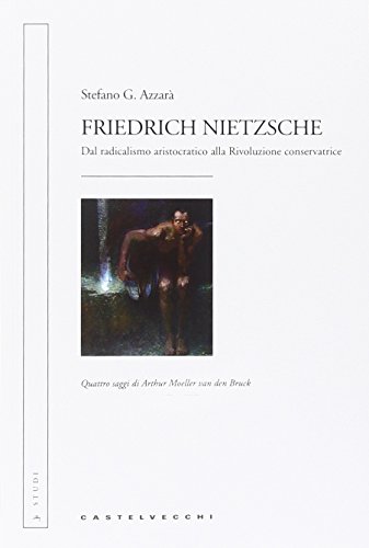 Friedrich Nietzsche : dal radicalismo aristocratico alla rivoluzione conservatrice