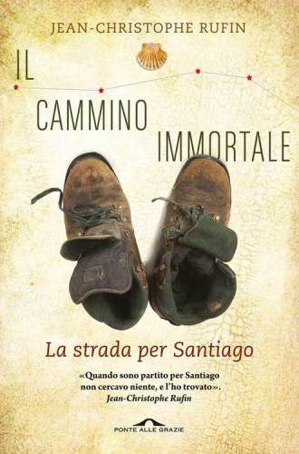 Il cammino immortale. La strada per Santiago