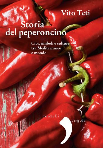 Storia del peperoncino: Cibi, simboli e culture tra Mediterraneo e mondo.