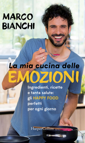 La mia cucina delle emozioni. Ingredienti, ricette e tanta salute