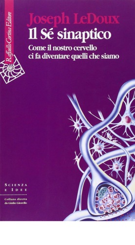 Il Sé sinaptico. Come il nostro cervello ci fa diventare quelli che siamo