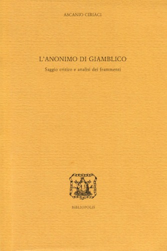 L' anonimo di Giamblico : saggio critico e analisi dei frammenti