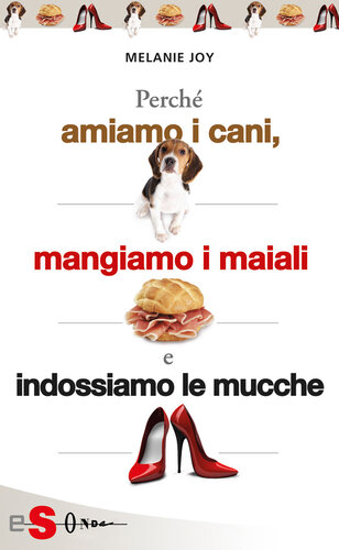 Perché amiamo i cani, mangiamo i maiali e indossiamo le mucche