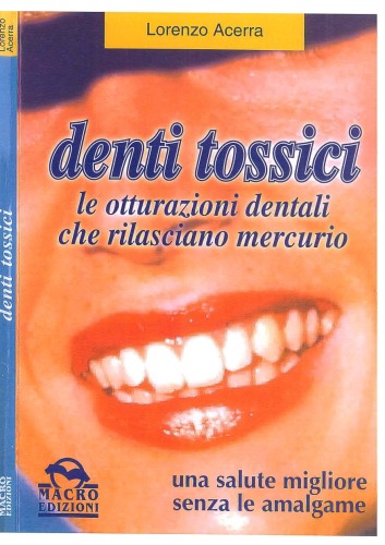 Denti tossici : le otturazioni dentali che rilasciano mercurio : una salute migliore senza le amalgame