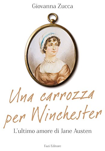 Una carrozza per Winchester : l'ultimo amore di Jane Austen