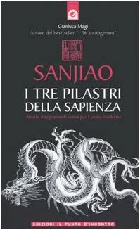 Sanjiao. I tre pilastri della sapienza. Antichi insegnamenti cinesi per l'uomo moderno