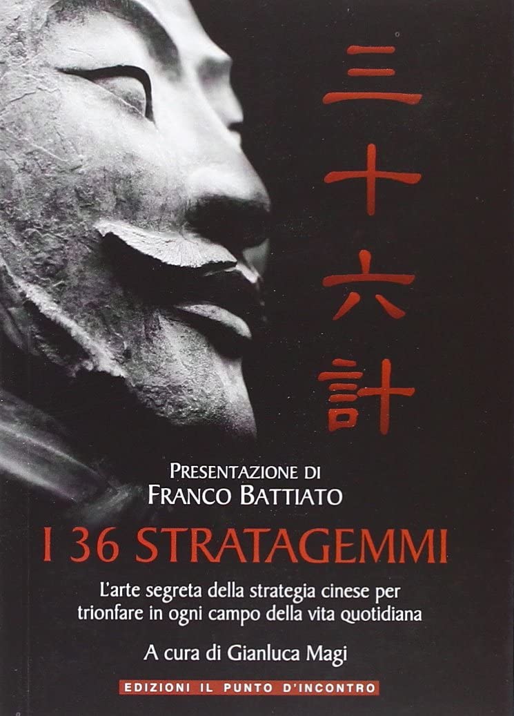 I 36 stratagemmi. L'arte segreta della strategia cinese per trionfare in ogni campo della vita quotidiana